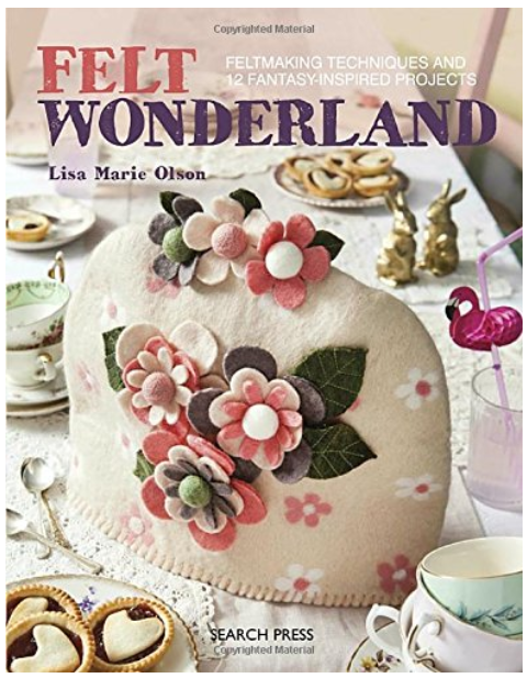 Felt wonderland new book release recommended by the School of Stitched Textiles