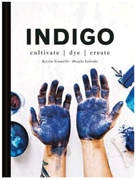 Indigo. A book about how to cultivate, dye and create with indigo