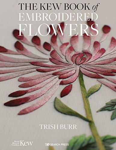 Kew Book of Embroidered Flowers by Trish Burr