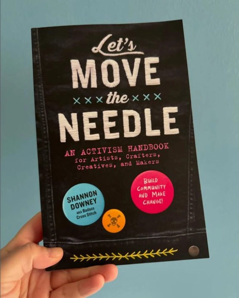 Move The Needle book by Activist embroiderer Badass Cross Stitch creator, Shannon Downey